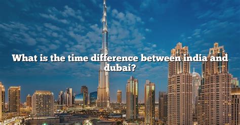what is the time difference between india and dubai|The World Clock .